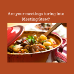 Are your meetings turning into meeting stew?