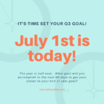 Today is July 1st.  Have you set you Q3 Goal?