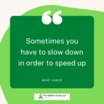 The Power of Slowing Down To Speed Up