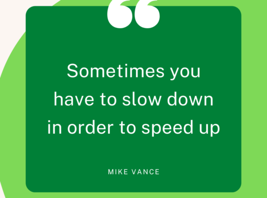Slow down to speed up
